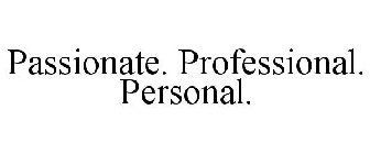 PASSIONATE. PROFESSIONAL. PERSONAL.