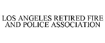 LOS ANGELES RETIRED FIRE AND POLICE ASSOCIATION