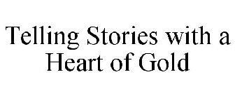 TELLING STORIES WITH A HEART OF GOLD