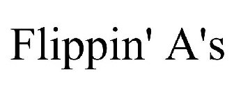 FLIPPIN' A'S