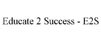 EDUCATE 2 SUCCESS - E2S