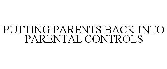 PUTTING PARENTS BACK INTO PARENTAL CONTROLS