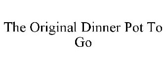THE ORIGINAL DINNER POT TO GO