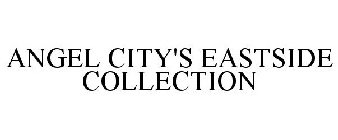 ANGEL CITY'S EASTSIDE COLLECTION