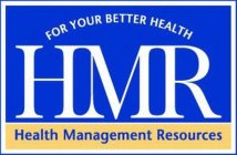 FOR YOUR BETTER HEALTH HMR HEALTH MANAGEMENT RESOURCES
