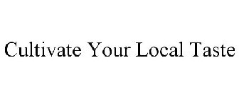 CULTIVATE YOUR LOCAL TASTE