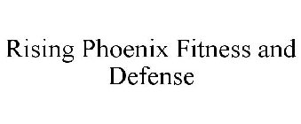 RISING PHOENIX FITNESS AND DEFENSE