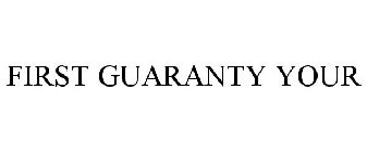FIRST GUARANTY YOUR