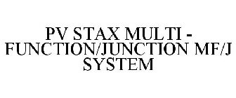 PV STAX MULTI - FUNCTION/JUNCTION MF/J SYSTEM