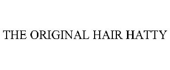 THE ORIGINAL HAIR HATTY