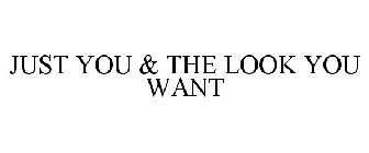 JUST YOU & THE LOOK YOU WANT