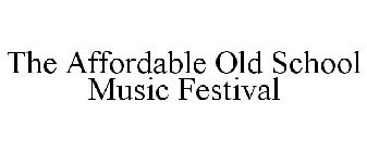 THE AFFORDABLE OLD SCHOOL MUSIC FESTIVAL