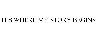 IT'S WHERE MY STORY BEGINS