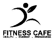 FITNESS CAFE HEALTH . ENERGY . FRESHNESS