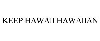 KEEP HAWAII HAWAIIAN