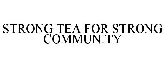 STRONG TEA FOR STRONG COMMUNITY