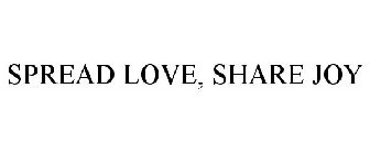 SPREAD LOVE, SHARE JOY