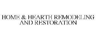 HOME & HEARTH REMODELING AND RESTORATION