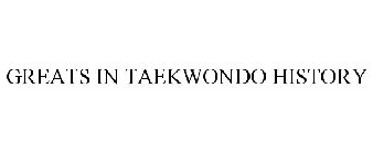 GREATS IN TAEKWONDO HISTORY