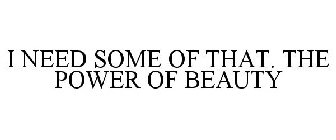 I NEED SOME OF THAT. THE POWER OF BEAUTY