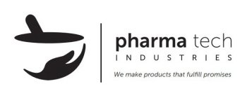 PHARMA TECH INDUSTRIES WE MAKE PRODUCTS THAT FULFILL PROMISES