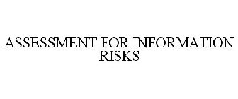 ASSESSMENT FOR INFORMATION RISKS