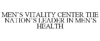 MEN'S VITALITY CENTER THE NATION'S LEADER IN MEN'S HEALTH
