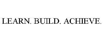 LEARN. BUILD. ACHIEVE.