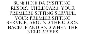 SUNSHINE BABYSITTING, RESORT CHILDCARE,YOUR PREMIERE SITTING SERVICE, AROUND THE CLOCK BACKUP AS AND AND WHEN THE NEED ARISES