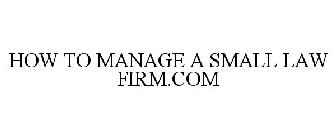 HOW TO MANAGE A SMALL LAW FIRM.COM