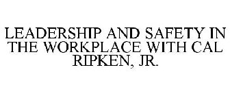 LEADERSHIP AND SAFETY IN THE WORKPLACE WITH CAL RIPKEN, JR.