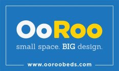 OOROO SMALL SPACE. BIG DESIGN. WWW.OOROOBEDS.COM