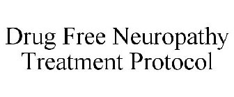DRUG FREE NEUROPATHY TREATMENT PROTOCOL