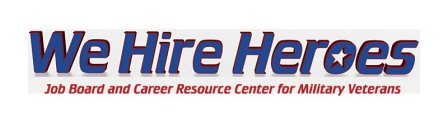 WE HIRE HEROES JOB BOARD AND CAREER RESOURCE CENTER FOR MILITARY VETERANS