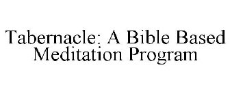 TABERNACLE: A BIBLE BASED MEDITATION PROGRAM