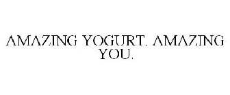 AMAZING YOGURT. AMAZING YOU.