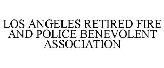LOS ANGELES RETIRED FIRE AND POLICE BENEVOLENT ASSOCIATION