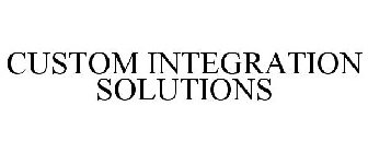 CUSTOM INTEGRATION SOLUTIONS