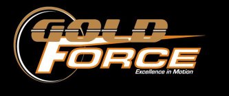 GOLD FORCE EXCELLENCE IN MOTION