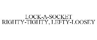LOCK-A-SOCKET RIGHTY-TIGHTY, LEFTY-LOOSEY