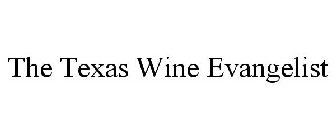 THE TEXAS WINE EVANGELIST