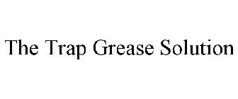 THE TRAP GREASE SOLUTION