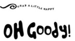 GRAB A LITTLE HAPPY OH GOODY!
