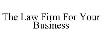 THE LAW FIRM FOR YOUR BUSINESS