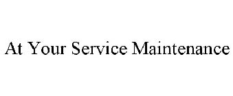 AT YOUR SERVICE MAINTENANCE
