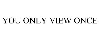 YOU ONLY VIEW ONCE