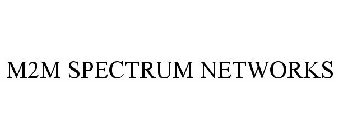M2M SPECTRUM NETWORKS