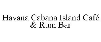 HAVANA CABANA ISLAND CAFÉ & RUM BAR