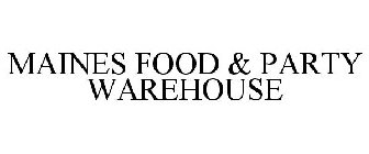 MAINES FOOD & PARTY WAREHOUSE