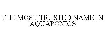 THE MOST TRUSTED NAME IN AQUAPONICS